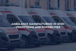Ambulance Manufacturing in 2030- Predictions and Possibilities