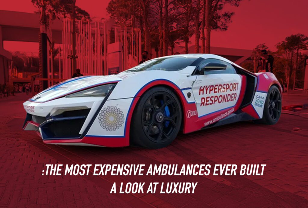 The Most Expensive Ambulances Ever Built- A Look at Luxury